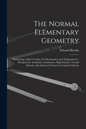 The Normal Elementary Geometry: Embracing a Brief Treatise On Mensuration and Trigonometry: Designed for Academies, Seminaries, High Schools, Normal Schools, and Advanced Classes in Common Schools