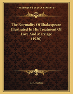 The Normality of Shakespeare Illustrated in His Treatment of Love and Marriage (1920)