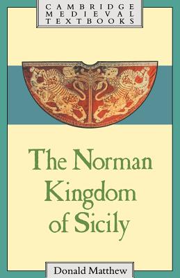 The Norman Kingdom of Sicily - Matthew, Donald