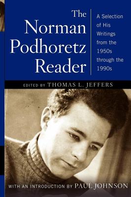 The Norman Podhoretz Reader: A Selection of His Writings from the 1950s Through the 1990s - Podhoretz, Norman, and Johnson, Paul (Introduction by), and Jeffers, Thomas L (Editor)