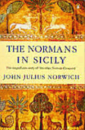 The Normans in Sicily: The Normans in the South 1016-1130 and the Kingdom in the Sun 1130-1194