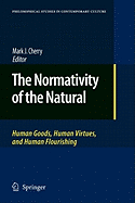 The Normativity of the Natural: Human Goods, Human Virtues, and Human Flourishing