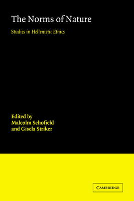 The Norms of Nature: Studies in Hellenistic Ethics - Schofield, Malcolm (Editor), and Striker, Gisela (Editor)