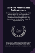 The North American Free Trade Agreement: Environment and Labor Agreements: Joint Hearing Before the Subcommittees on Economic Policy, Trade, and Environment and Western Hemisphere Affairs of the Committee on Foreign Affairs, House of Representatives, On