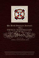 The North American Journals of Prince Maximilian of Wied, 2: April-September 1833