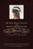 The North American Journals of Prince Maximilian of Wied: September 1833-August 1834