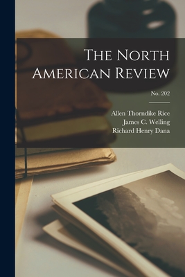 The North American Review; no. 202 - Rice, Allen Thorndike 1851-1889, and Welling, James C (James Clarke) 182 (Creator), and Dana, Richard Henry 1815-1882 Nullity...