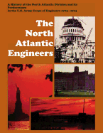 The North Atlantic Engineers: A History of the North Atlantic Division and Its Predecessors in the U.S. Army Corps of Engineers 1775-1974