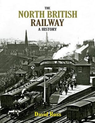 The North British Railway: A History - Ross, David