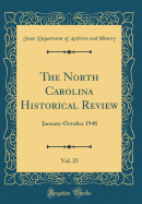 The North Carolina Historical Review, Vol. 25: January-October 1948 (Classic Reprint)