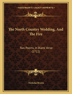 The North Country Wedding, and the Fire: Two Poems, in Blank Verse (1722)