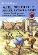 The North folk : Angles, Saxons & Danes - Bond, Richard, and Penn, Kenneth, and Rogerson, Andrew