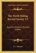 The North Riding Record Society V1: Quarter Sessions Records (1884)