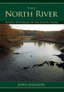 The North River: Scenic Waterway of the South Shore - Galluzzo, John