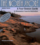 The North Shore: A Four Season Guide to Minnesota's Favorite Destination - Perich, Shawn