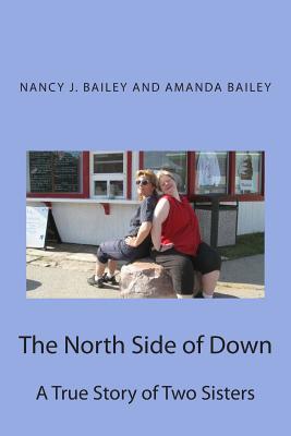 The North Side of Down: A True Story of Two Sisters - Bailey, Amanda, and Bailey, Nancy J