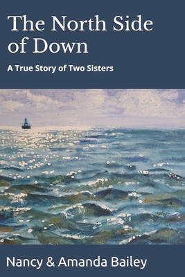 The North Side of Down: A True Story of Two Sisters - Bailey, Amanda, and Bailey, Nancy & Amanda