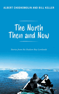 The North Then and Now: Stories from the Hudson Bay Lowlands