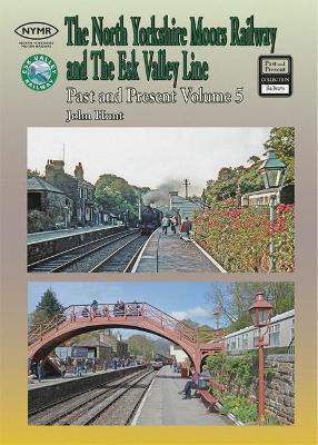 The North Yorkshire Moors Railway Past & Present (Volume 5) Standard Softcover Edition - Hunt, John