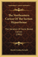 The Northeastern Carices Of The Section Hyparrhenae: The Variation Of Some Boreal Carices (1902)