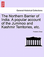 The Northern Barrier of India. a Popular Account of the Jummoo and Kashmir Territories