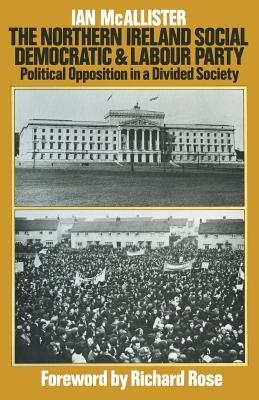 The Northern Ireland Social Democratic and Labour Party: Political Opposition in a Divided Society - McAllister, Ian