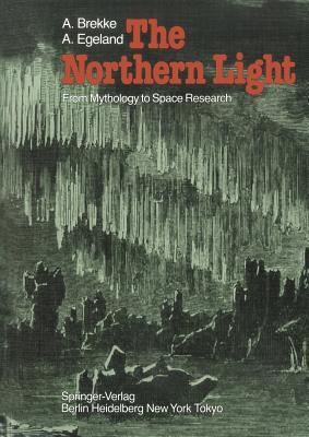 The Northern Light: From Mythology to Space Research - Brekke, A, and Egeland, A