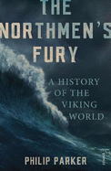 The Northmen's Fury: A History of the Viking World