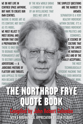 The Northrop Frye Quote Book - Colombo, John Robert (Editor), and O'Grady, Jean (Foreword by), and Frye, Northrop