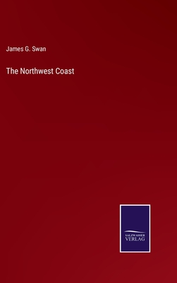 The Northwest Coast - Swan, James G