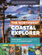 The Northwest Coastal Explorer: Your Guide to the Places, Plants, and Animals of the Pacific Coast