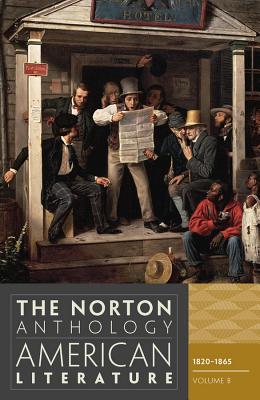 The Norton Anthology of American Literature, Volume B: 1820-1865 - Baym, Nina (Editor), and Levine, Robert S, Professor (Editor), and Franklin, Wayne (Editor)