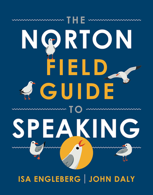 The Norton Field Guide to Speaking - Engleberg, Isa N, and Daly, John A