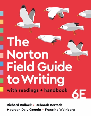 The Norton Field Guide to Writing with Readings and Handbook - Bullock, Richard, and Bertsch, Deborah, and Goggin, Maureen Daly