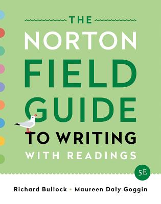 The Norton Field Guide to Writing: With Readings - Bullock, Richard, and Goggin, Maureen Daly, and Weinberg, Francine