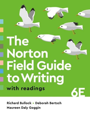 The Norton Field Guide to Writing with Readings - Bullock, Richard, and Bertsch, Deborah, and Goggin, Maureen Daly