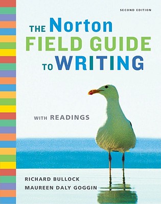 The Norton Field Guide to Writing with Readings - Bullock, Richard, and Goggin, Maureen Daly