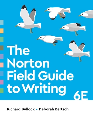 The Norton Field Guide to Writing - Bullock, Richard, and Bertsch, Deborah