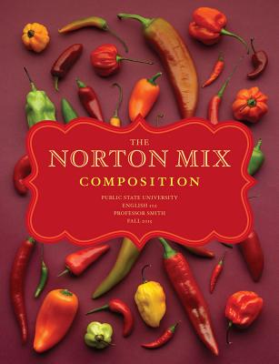 The Norton Mix: A Custom Reader for Composition - Kessler, Elizabeth Rodriguez, and Andelora, Jeffrey, and Ings, Katharine Nicholson