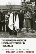 The Norwegian-American Lutheran Experience in 1950s Japan: Stepping up to the Cold War Challenge