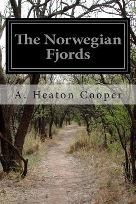 The Norwegian Fjords: Painted and Described - Cooper, A Heaton