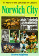 The Norwich City Story: 90 Years of the Canaries on Camera - Cuffley, David