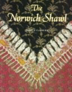The Norwich Shawl: Its History and a Catalogue of the Collection at Stranger's Hall Museum, Norwich