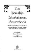The Nostalgia Entertainment Sourcebook: The Complete Resource Guide to Classic Movies, Vintage Music, Old-Time Radio and Theatre - Skretvedt, Randy, and Young, Jordan R (Editor)