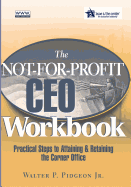 The Not-For-Profit CEO Workbook: Practical Steps to Attaining & Retaining the Corner Office [With CDROM]
