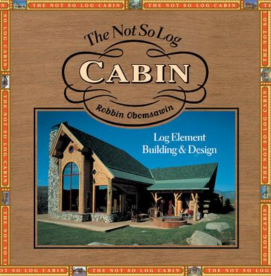 The Not So Log Cabin - Obomsawin, Robbin