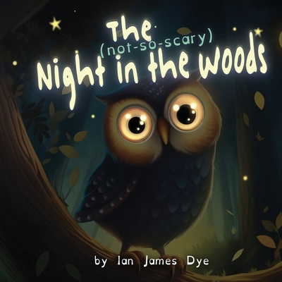 The (not-so-scary) Night in the Woods - Dye, Ian James