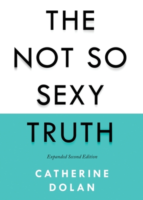 The Not So Sexy Truth - Dolan, Catherine