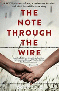 The Note Through the Wire: A WWII Prisoner of War, a Resistance Heroine and Their Incredible True Story