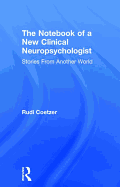 The Notebook of a New Clinical Neuropsychologist: Stories From Another World